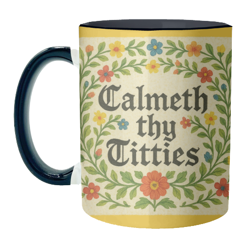 Mugs 'Calmeth Thy Titties' by Ms Doodle