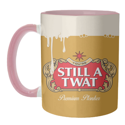 Mugs 'You're Still A Twat'
