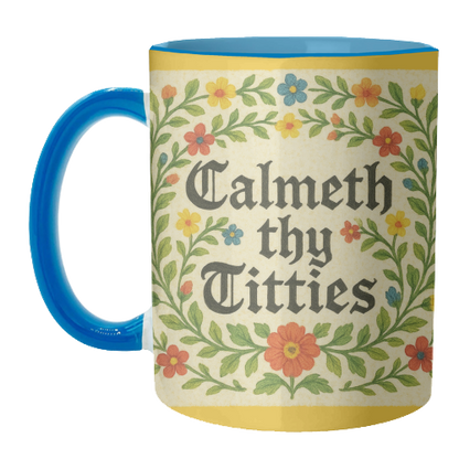 Mugs 'Calmeth Thy Titties' by Ms Doodle
