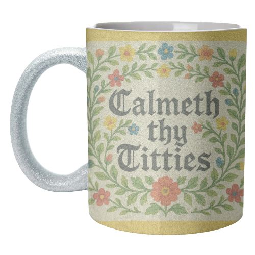 Mugs 'Calmeth Thy Titties' by Ms Doodle